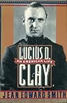 Lucius D. Clay: An American Life Book cover for Lucius D. Clay: An American Life