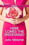 Here Comes the Bridesmaid by Avril Tremayne