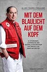 Mit dem Blaulicht auf dem Kopf: 33 spannende, lehrreiche und skurrile Geschichten aus dem Alltag eines Notarztes Mit dem Blaulicht auf dem Kopf: 33 spannende, lehrreiche und skurrile Geschichten aus dem Alltag eines Notarztes