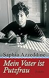 Mein Vater ist Putzfrau by Saphia Azzeddine