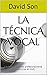 La Técnica Vocal: La clave para cantar profesionalmente (Con ejercicios en mp3) (Canto nº 1)
