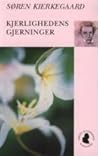 Kjerlighedens Gjerninger by Søren Kierkegaard Kjerlighedens Gjerninger by Søren Kierkegaard