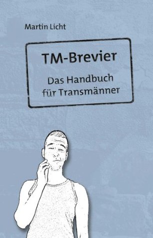TM-Brevier: Das Handbuch für Transmänner (German Edition)