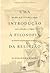 Uma Introdução à Filosofia da Religião: Um Olhar da Fé Cristã sobre a Relação entre a Filosofia e a Religião na História do Pensamento Ocidental