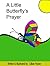 Pray Little Butterfly! (A Little Butterflly's Prayers)