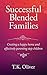 Successful Blended Families: Creating a happy home and effectively parenting step children