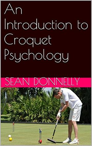 An Introduction to Croquet Psychology (Kindle Edition)