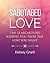 Sabotaged Love: The 12 Archetypes Keeping You From The Love You Want.