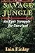 Savage Jungle: An Epic Struggle For Survival