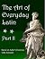 The Art of Everyday Latin: ...