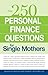 250 Personal Finance Questions for Single Mothers: Make and Keep a Budget, Get Out of Debt, Establish Savings, Plan for College, Secure Insurance
