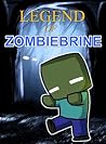 Legend Of ZombieBrine: The Unofficial Minecraft Novel (Minecraft Legendary Series Book 2) Legend Of ZombieBrine: The Unofficial Minecraft Novel (Minecraft Legendary Series Book 2)