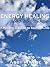 Energy Healing for Everyone.: A Practical Guide to Self-Healing