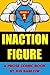 Inaction Figure Issue #1: A Prose Comic Book (A Saga of Sloth and Quirky Superhero Fantasy)
