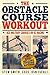 The Obstacle Course Workout...