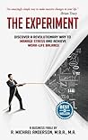 The Experiment: Discover a Revolutionary Way to Manage Stress and Achieve Work-Life Balance
