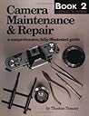 Camera Maintenance & Repair, Book 2: Advanced Techniques: A Comprehensive, Fully Illustrated Guide