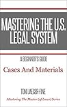 Mastering The U.S. Legal System: A Beginner's Guide: Cases & Materials (Mastering The Master (of Laws)) Mastering The U.S. Legal System: A Beginner's Guide: Cases & Materials (Mastering The Master (of Laws))