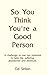 So You Think You're A Good Person
