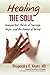 Healing the Soul: Unexpected Stories of Courage, Hope, and the Power of Mind