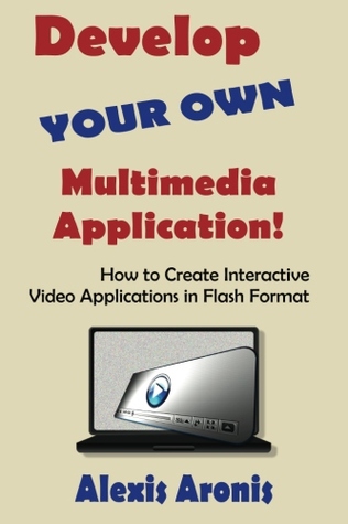 Develop Your Own Multimedia Application!: How to Create Interactive Video Applications in Flash Format (Paperback)
