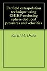 Far field extrapolation technique using CHIEF enclosing sphere deduced pressures and velocities
