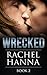 Wrecked, Book 2 (Wrecked, #2)