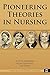 Pioneering Theories in Nursing