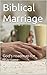 Biblical Marriage: God's roadmap for marriage
