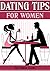 Dating Tips for Women: 21 Dating Tips and Dating Advice for Women to Get the Guy and Keep Him
