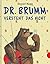 Dr. Brumm versteht das nicht