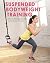Suspended Bodyweight Training: Workout Programs for Total-Body Fitness