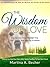 The Wisdom Of Love: How To Know When The Right Time Has Come To Send Your Dog To Heaven Helping You Heal Your Heart After Saying Goodbye To Your Best Friend