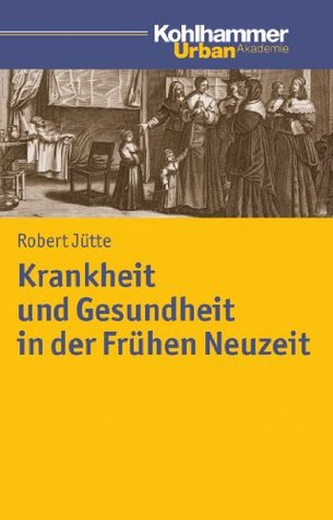 Krankheit und Gesundheit in der Frühen Neuzeit (Urban Akademie) (German Edition)