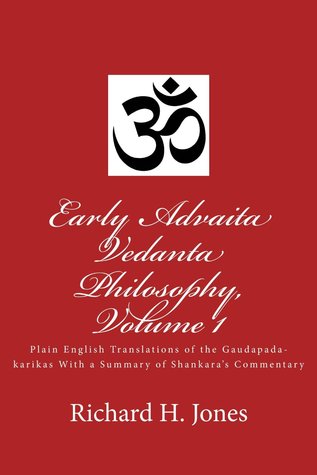 Early Advaita Vedanta Philosophy, Volume 1: Plain English Translations of the Gaudapada-karikas With a Summary of Shankara's Commentary