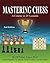 Mastering Chess: A Course in 25 Lessons