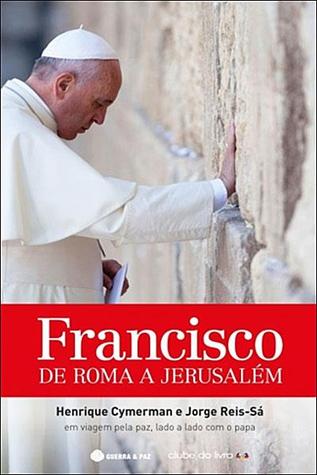 Francisco: De Roma e Jerusalém