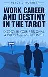 Work, Career and Destiny in the Tarot: Discover Your Personal & Professional Life Path