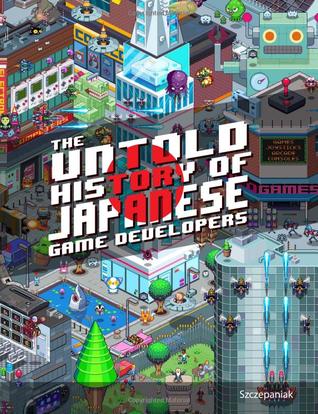 The Untold History of Japanese Game Developers: Volume 1