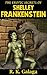 The Erotic Secrets of Shelley Frankenstein by R.K. Galaga