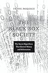 The Black Box Society: The Secret Algorithms That Control Money and Information Book cover for The Black Box Society: The Secret Algorithms That Control Money and Information