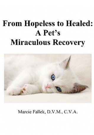 HOPELESS TO HEALED: A Pet's Miraculous Recovery (Krishna's Flute: the Spiritual Journey of a Holistic Veterinarian Book 2)