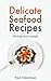 Shrimp and Scampi: Delicate Seafood Recipes - Your Shellfish Guide to King Prawns, Garlic Scampies, Shrimp Salad, Creole, Grilled Appetizer and BBQ Shrimpes
