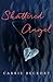Shattered Angel by Carrie Beckort