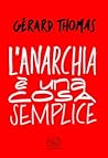 L'anarchia è una cosa semplice L'anarchia è una cosa semplice