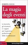 La magia degli eventi: Le tecniche, gli strumenti e i segreti per la gestione professionale delle manifestazioni]