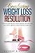 Everlasting Weight Loss Resolution: Get away from the Low Calorie and Low Carb Diet Traps and Achieve Effortless and Permanent Weight Loss