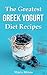 The Greatest Greek Yogurt Diet Recipes:Your Cookbook Guide to Make Healthy and Nutritious Meals with Yogurt for Athletes, Foodies and Dieters - From Breakfast to Holidays
