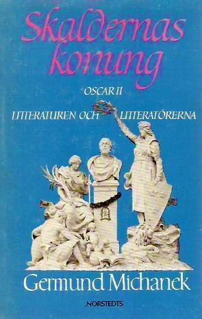 Skaldernas Konung: Oscar II, litteraturen och litteratörerna