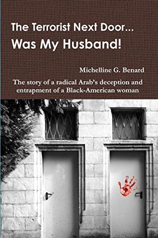 The Terrorist Next Door... Was My Husband!: The Story of a Radical Arab’s Deception and Entrapment of a Black-American Woman (Kindle Edition)